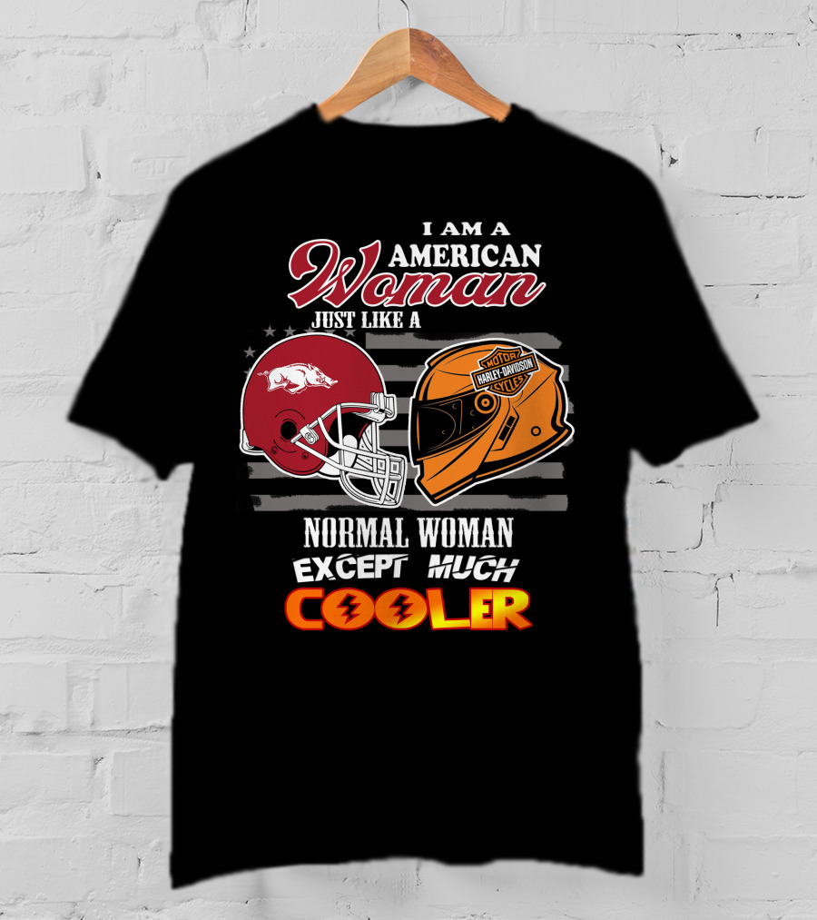 I Am An American Woman Just Like A Razorbacks Harley Davidson Cycler Except Much Cooler T-Shirt