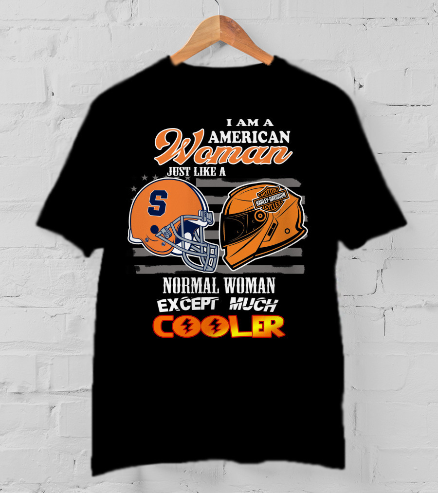 I Am A American Woman Just Like A Syracuse Harley Davidson Normal Woman Except Much Cooler T-Shirt