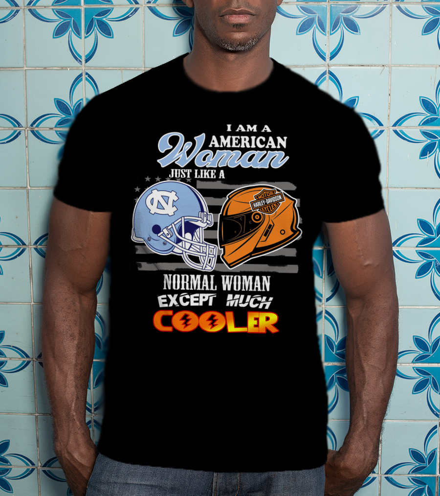 I Am An American Woman Just Like A Tar Heels Harley Davidson Normal Woman Except Much Cooler T-Shirt