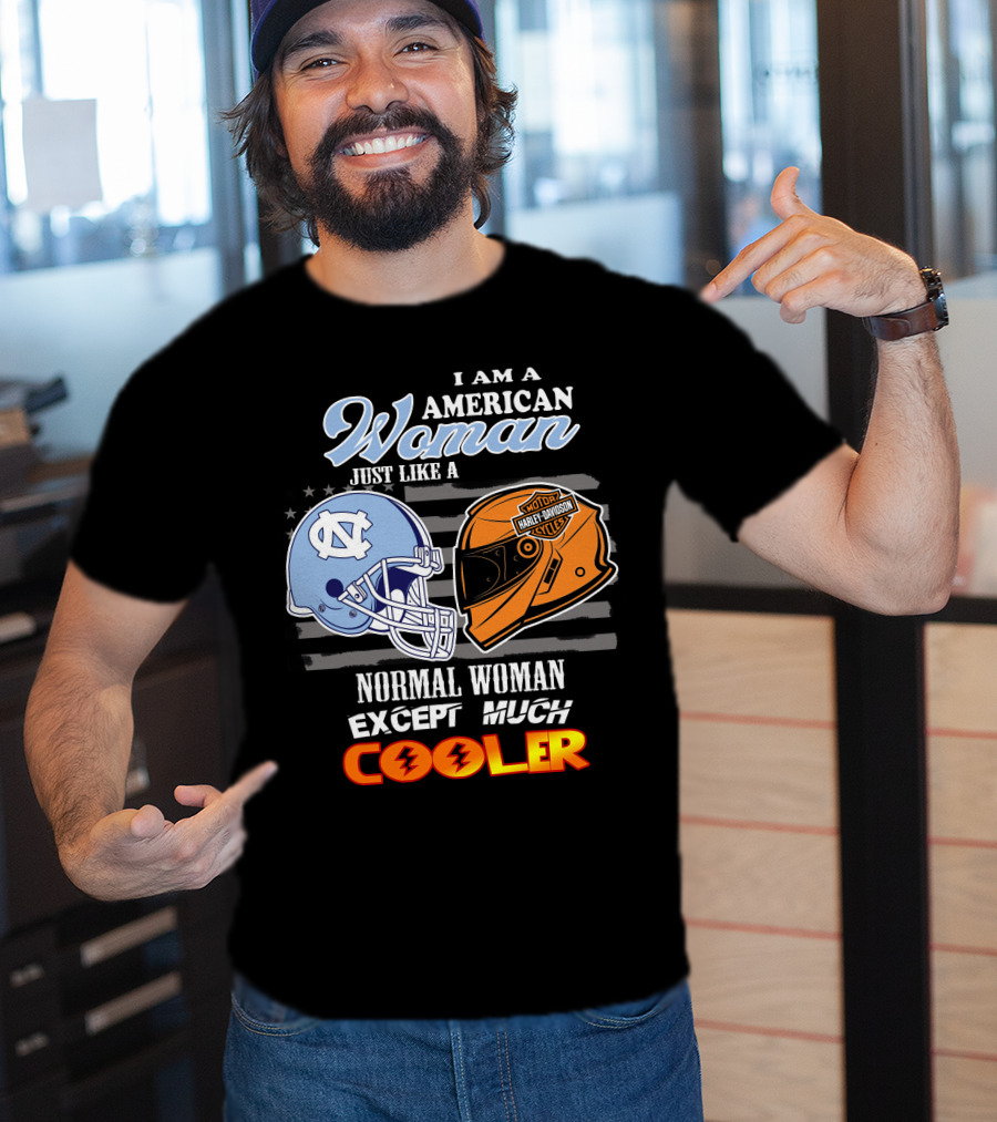 I Am An American Woman Just Like A Tar Heels Harley Davidson Normal Woman Except Much Cooler T-Shirt