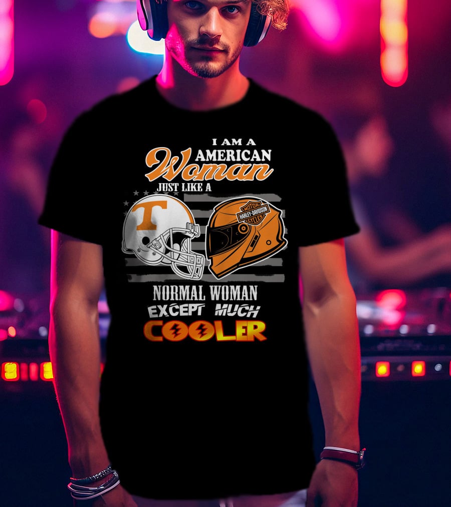 I Am A American Woman Just Like A Tennessee Volunteers Harley Davidson Motor Cycles Normal Woman Except Much Cooler T-Shirt