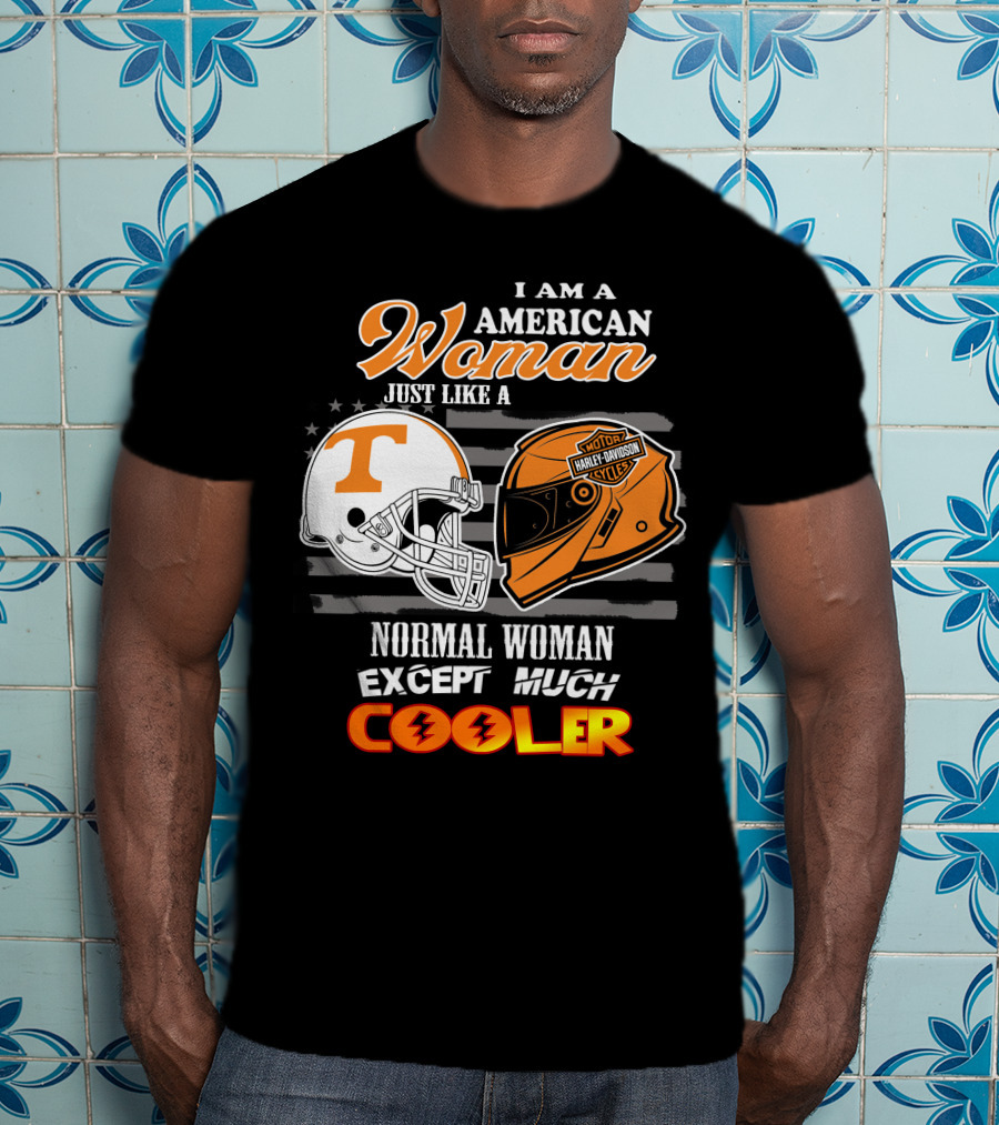 I Am A American Woman Just Like A Tennessee Volunteers Harley Davidson Motor Cycles Normal Woman Except Much Cooler T-Shirt