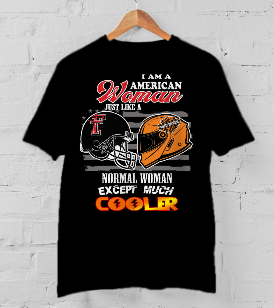 American Woman Just Like A Texas Tech Harley Davidson Normal Woman Except Much Cooler T-Shirt