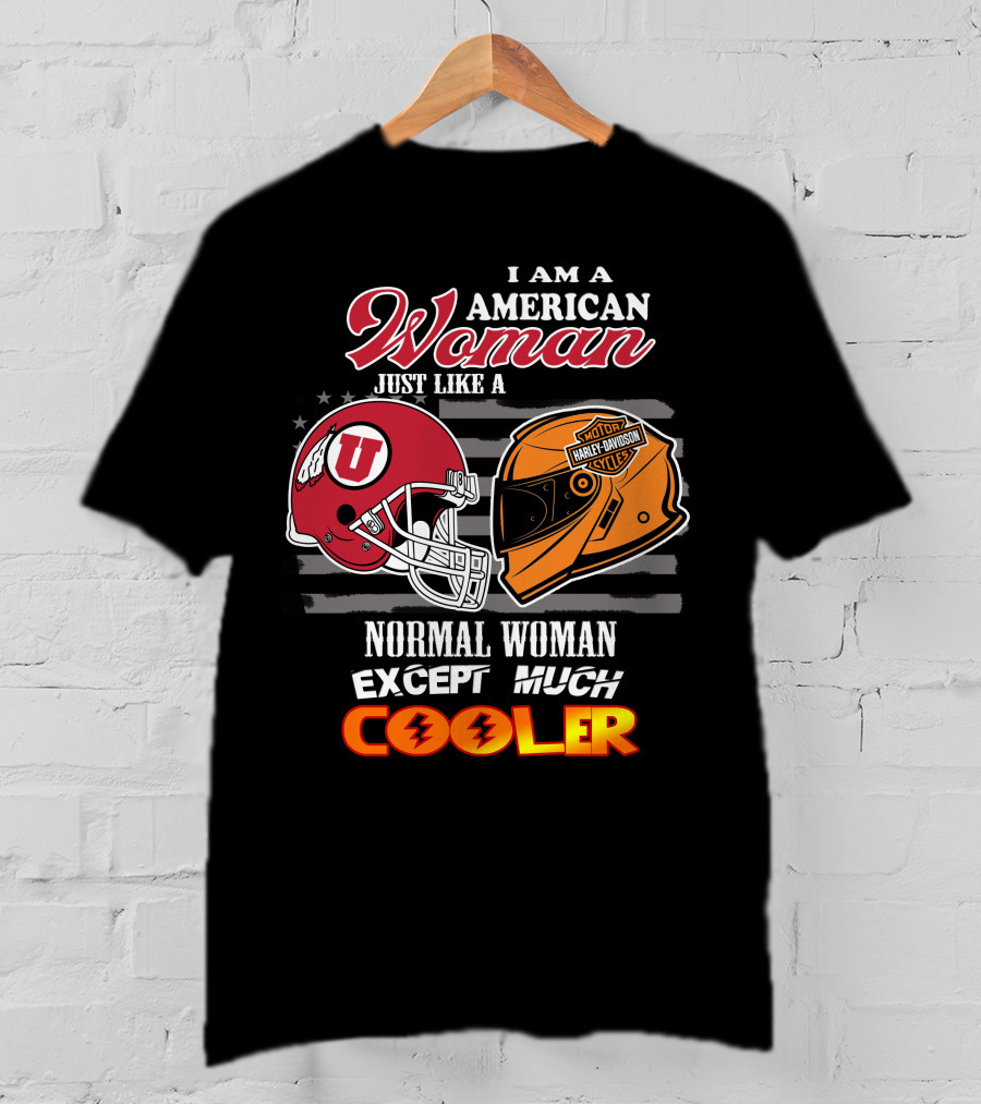I Am A American Woman Just Like A Utah Utes Helmet Harley Davidson Motor Woman Except Much Cooler T-Shirt