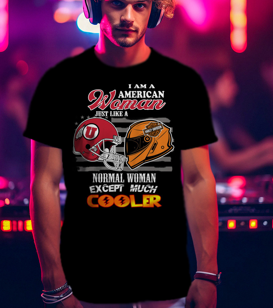 I Am A American Woman Just Like A Utah Utes Helmet Harley Davidson Motor Woman Except Much Cooler T-Shirt