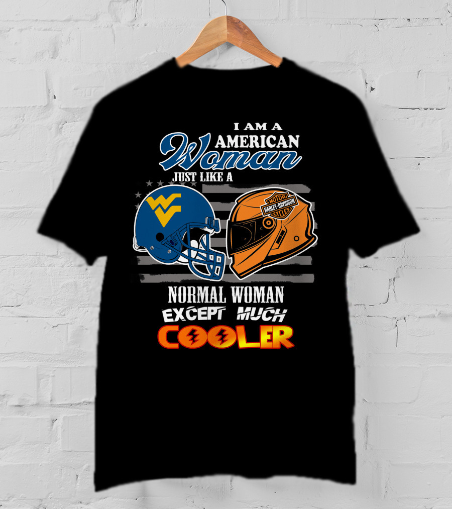 I Am An American Woman Just Like A West Virginia Harley Davidson Normal Woman Except Much Cooler T-Shirt