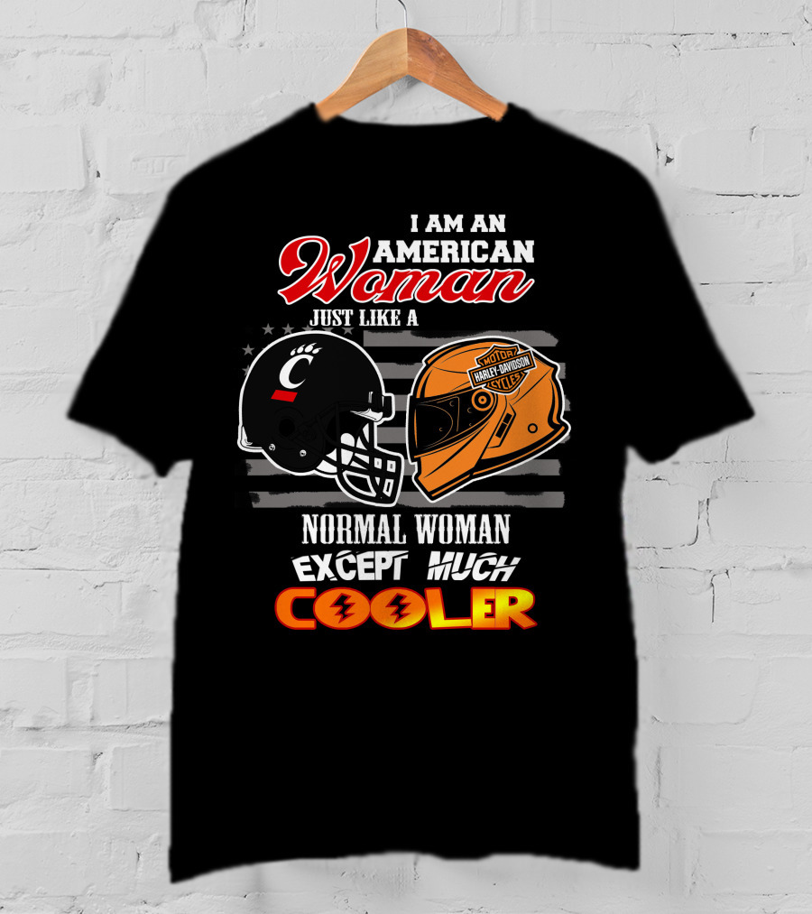 I Am An American Woman Just Like A Bearcats Harley Davidson Except Much Cooler T-Shirt