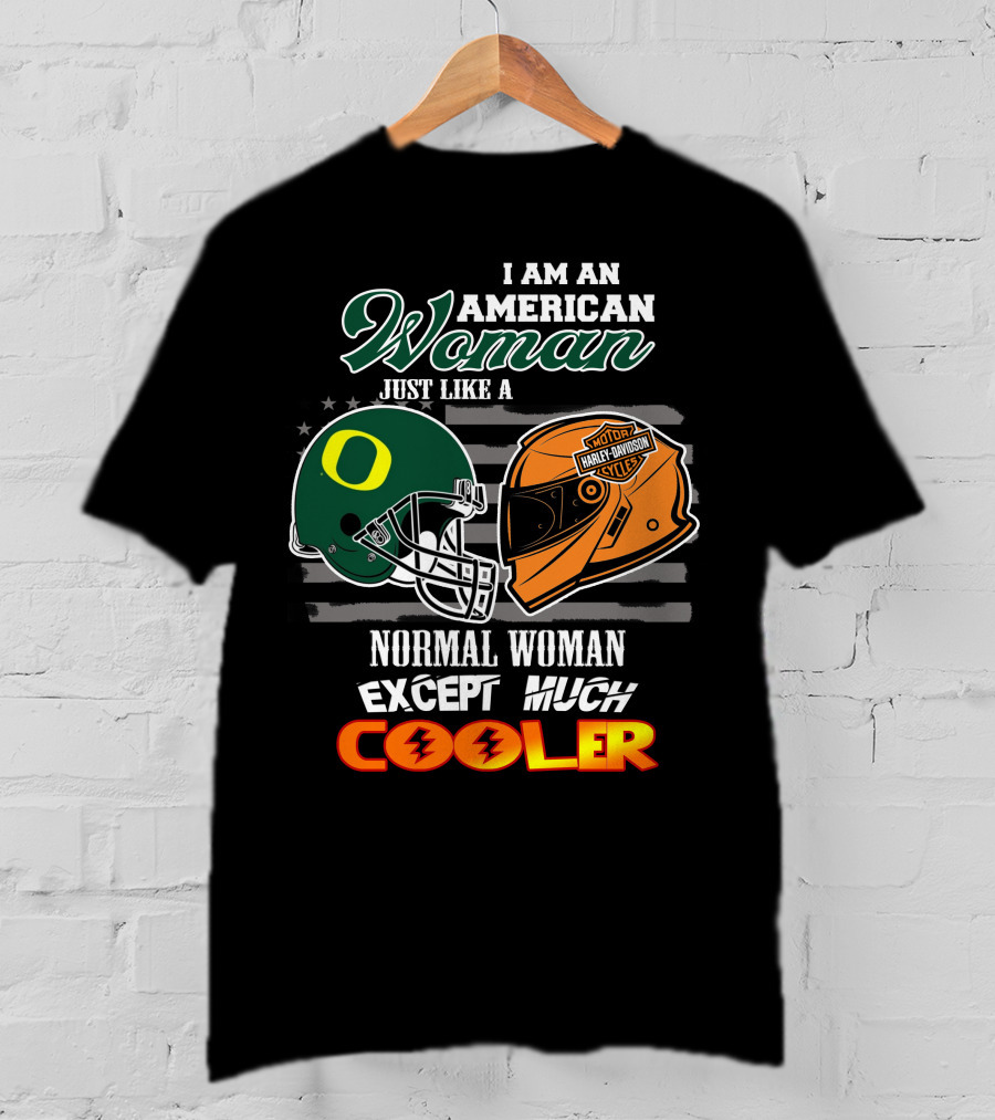 I Am An American Woman Just Like A Normal Woman Except Much Cooler Oregon Ducks Harley Davidson Motorcycle Helmet T-Shirt