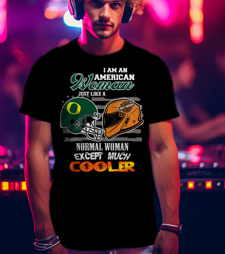 I Am An American Woman Just Like A Normal Woman Except Much Cooler Oregon Ducks Harley Davidson Motorcycle Helmet T-Shirt