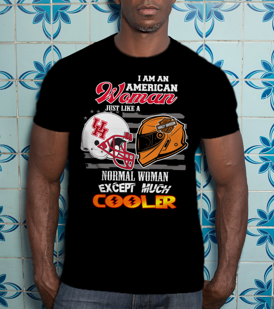I Am An American Woman Just Like A Houston Cougars Harley Davidson Motorcycles Normal Woman Except Much Cooler T-Shirt