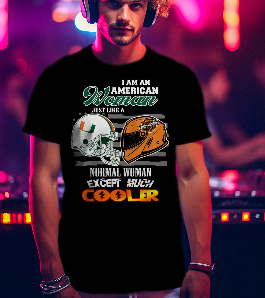 I Am An American Woman Just Like A Miami Hurricanes Harley Davidson Motorcycle Normal Woman Except Much Cooler T-Shirt