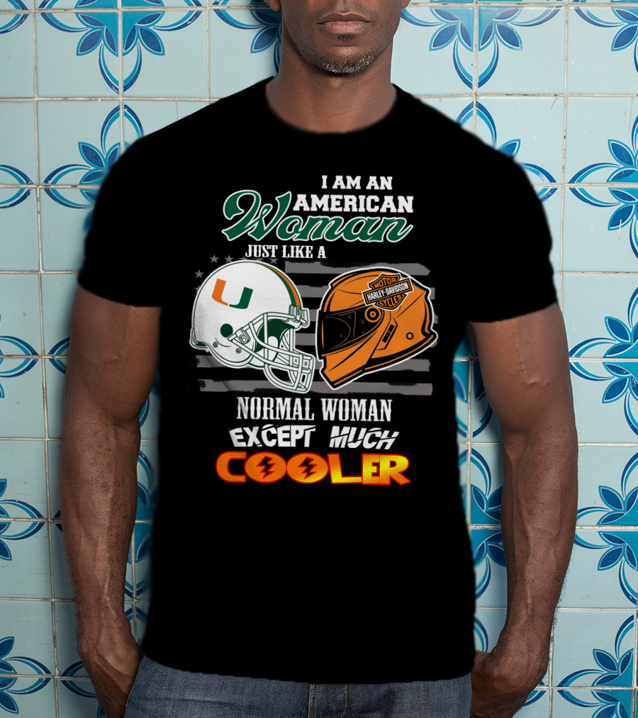 I Am An American Woman Just Like A Miami Hurricanes Harley Davidson Motorcycle Normal Woman Except Much Cooler T-Shirt