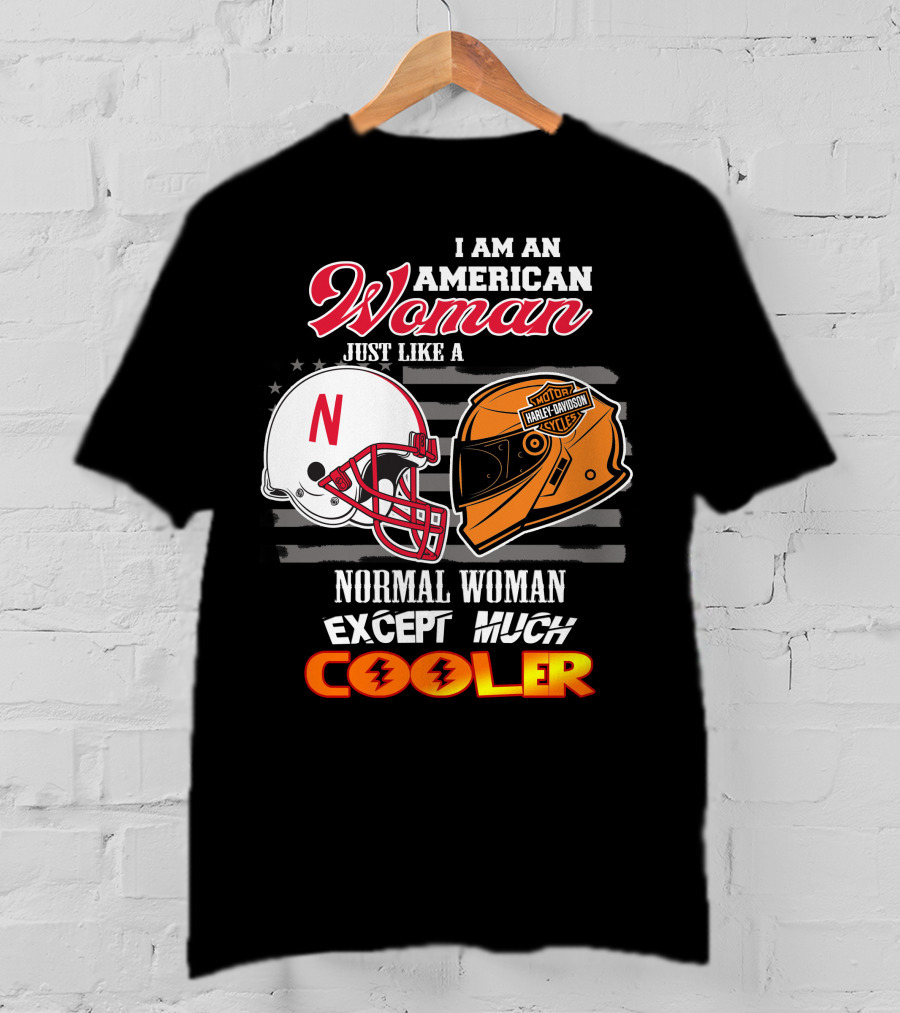 I Am An American Woman Just Like A Normal Woman Except Much Cooler Huskers Harley Davidson Motorcycle Nebraska Helmet T-Shirt