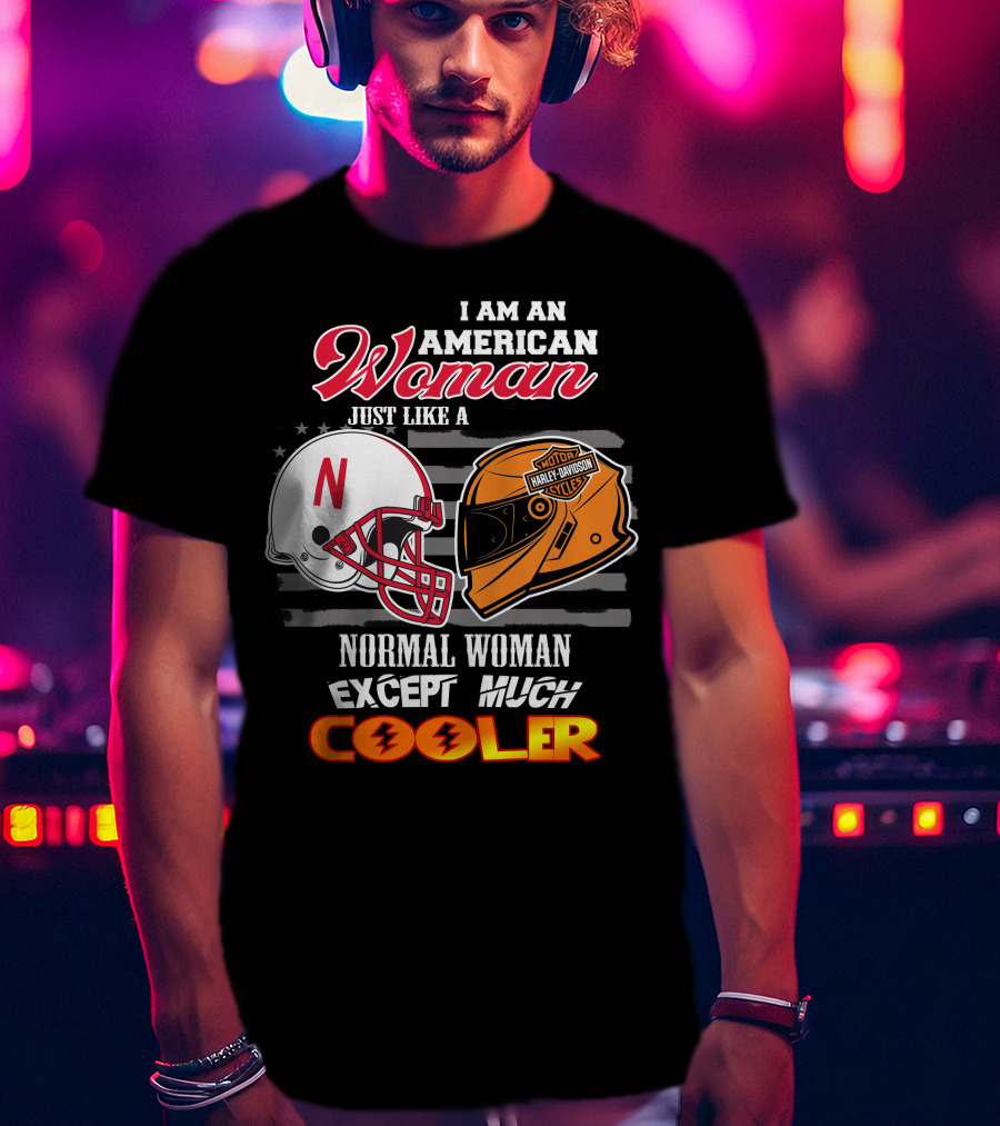 I Am An American Woman Just Like A Normal Woman Except Much Cooler Huskers Harley Davidson Motorcycle Nebraska Helmet T-Shirt