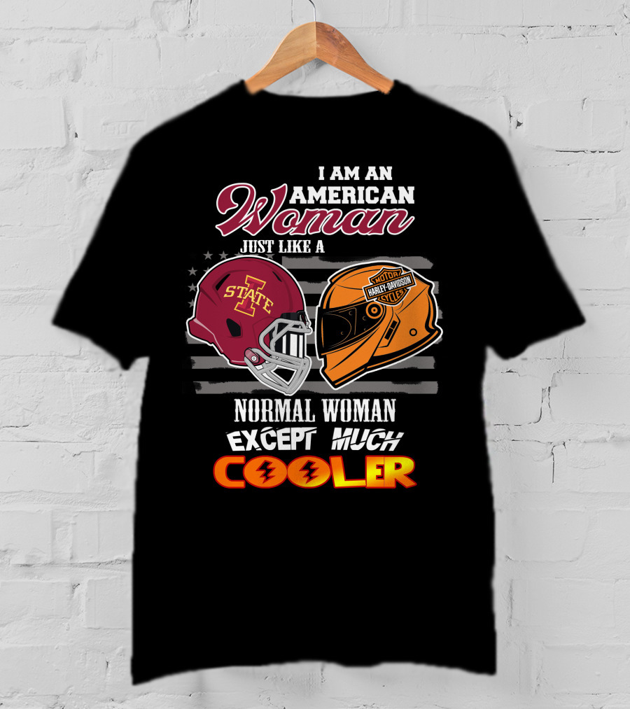 I Am An American Woman Just Like A Normal Woman Except Much Cooler Iowa State Harley Davidson Motor Cycles T-Shirt