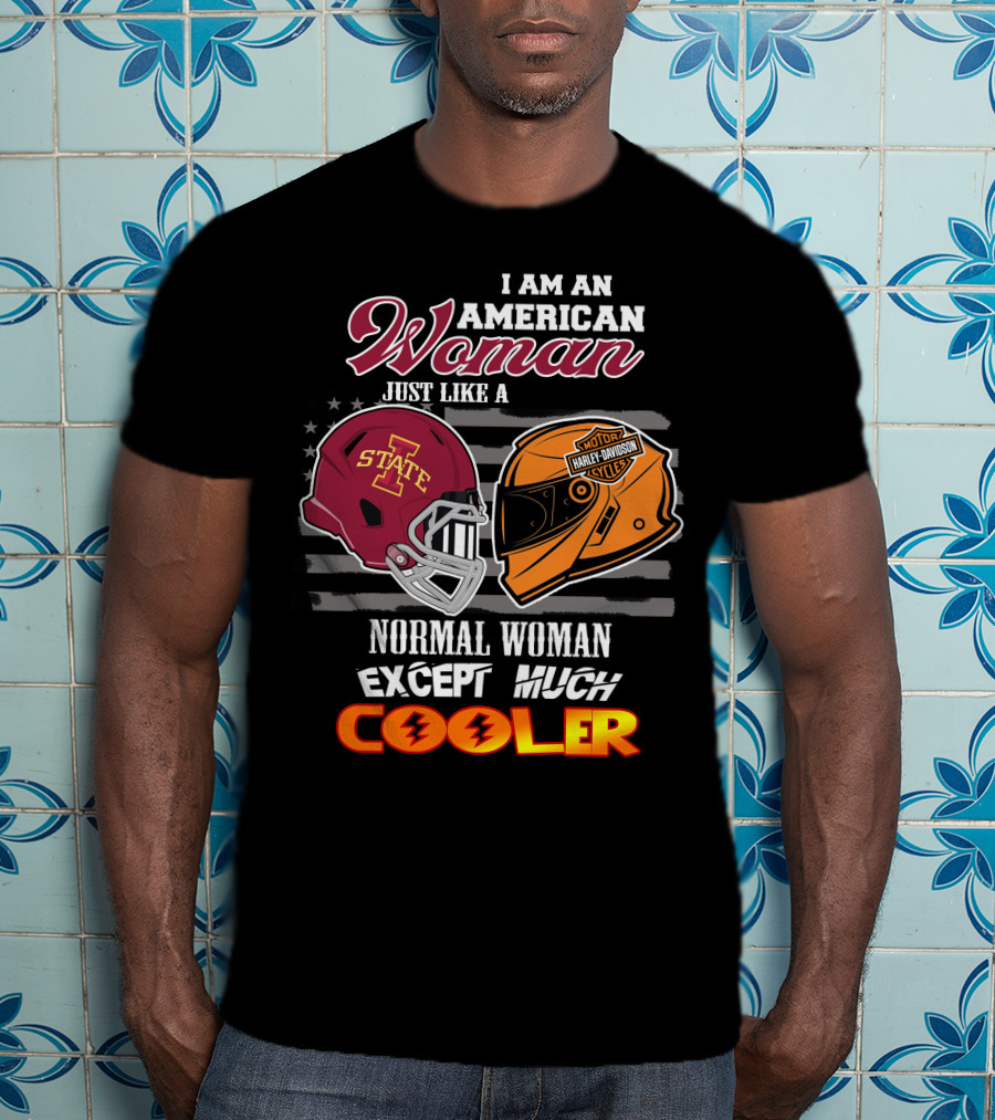 I Am An American Woman Just Like A Normal Woman Except Much Cooler Iowa State Harley Davidson Motor Cycles T-Shirt