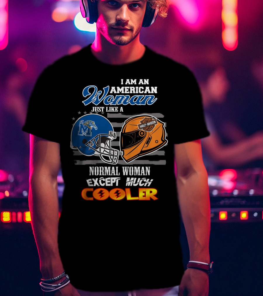 I Am An American Woman Just Like A Normal Woman Except Much Cooler Memphis Tigers Harley Davidson Motorcycle T-Shirt