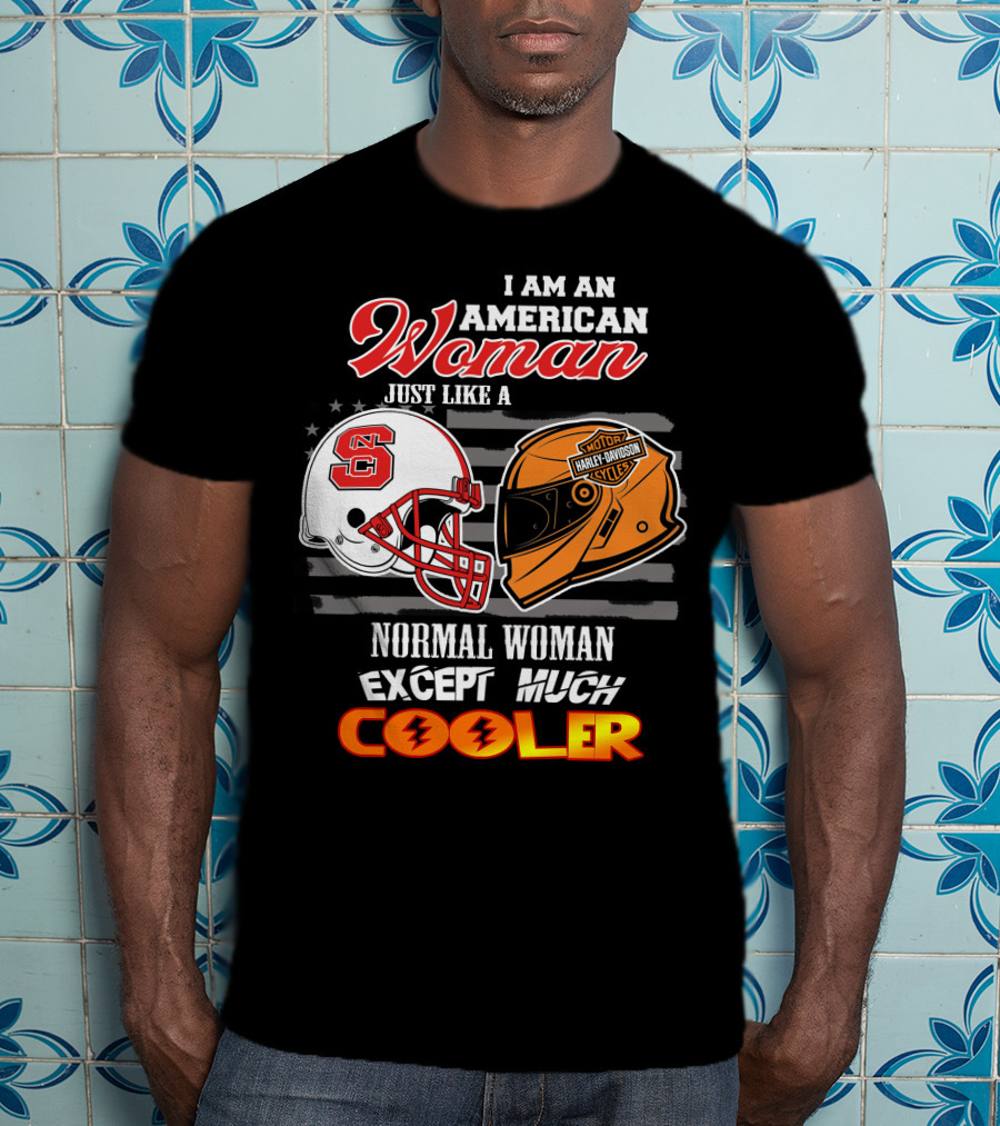 I Am An American Woman Nc State Helmet Harley Davidson Motorcycle Except Much Cooler T-Shirt