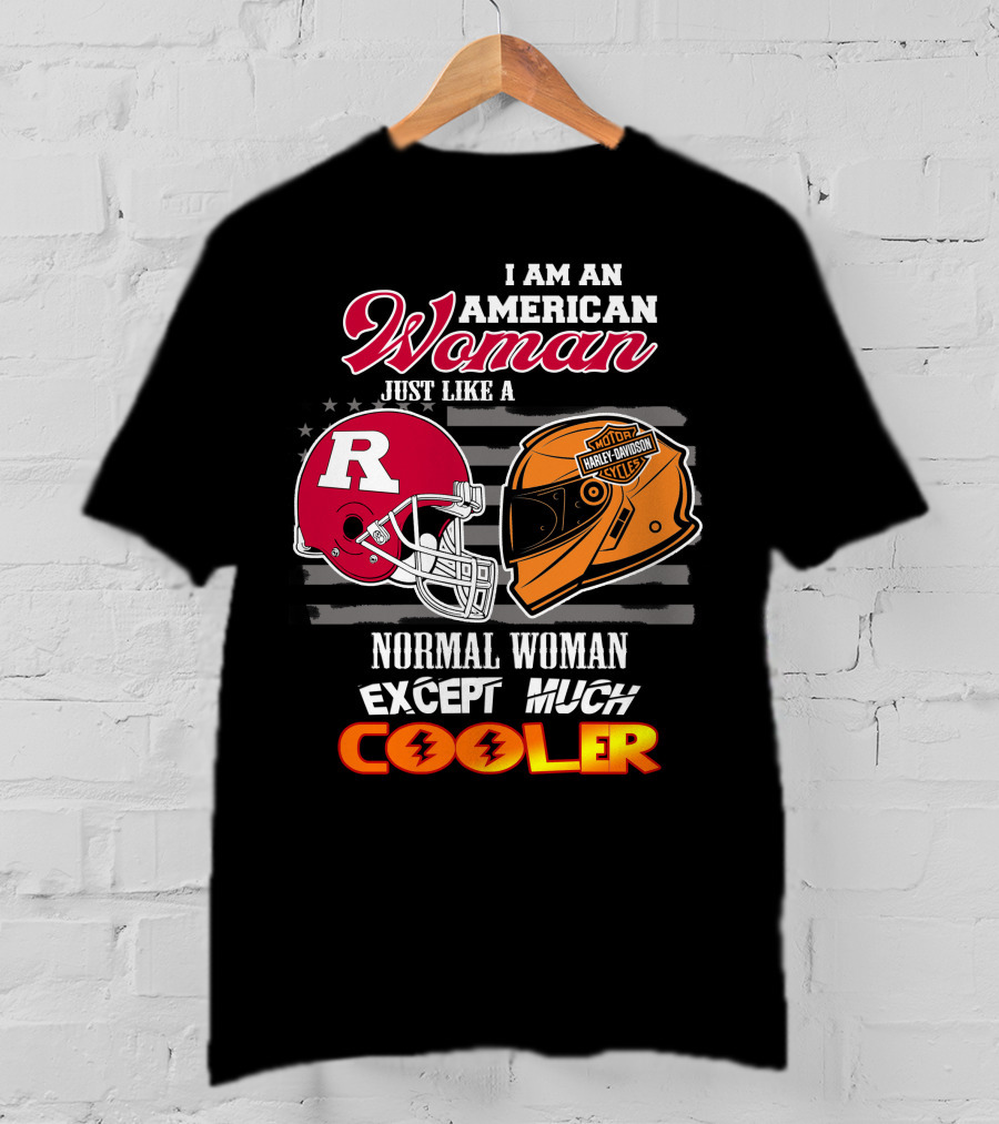I Am An American Woman Just Like A Normal Woman Except Much Cooler Rutgers Harley Davidson Football Helmet Motocycle Cycle T-Shirt