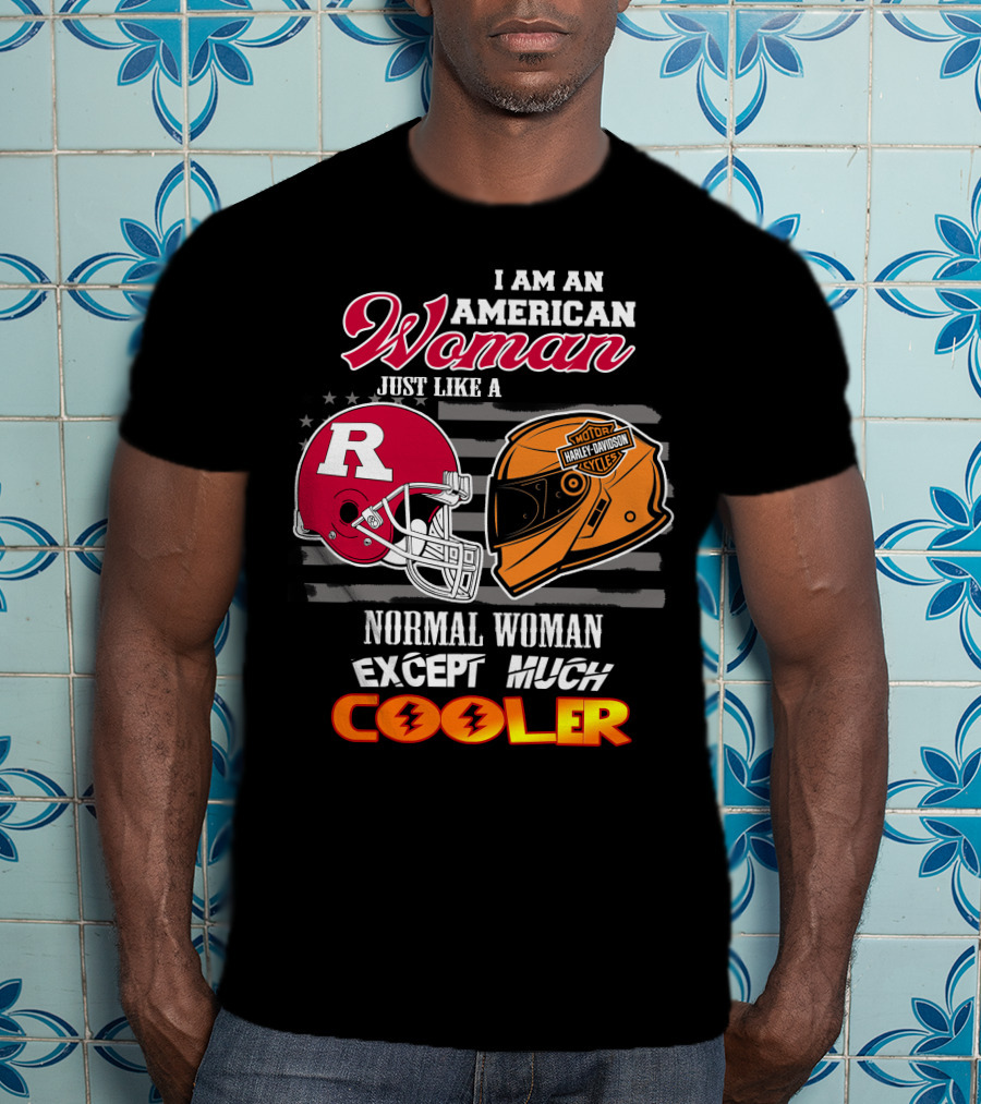 I Am An American Woman Just Like A Normal Woman Except Much Cooler Rutgers Harley Davidson Football Helmet Motocycle Cycle T-Shirt