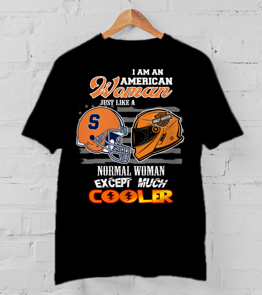 I Am An American Woman Syracuse Harley Davidson Motorcycle Helmet Normal Woman Except Much Cooler T-Shirt