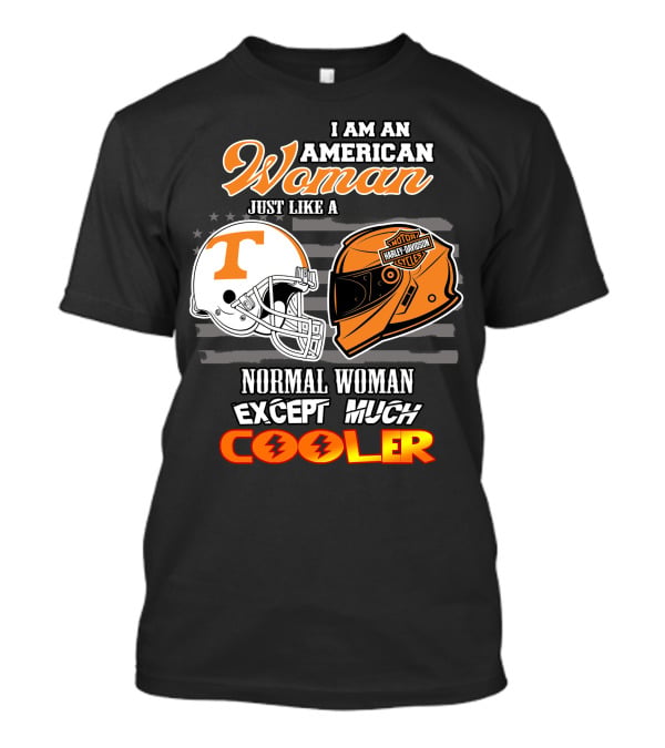 I Am An American Woman Just Like A Tennessee Volunteers Harley Davidson Motorcycle Normal Woman Except Much Cooler T-Shirt