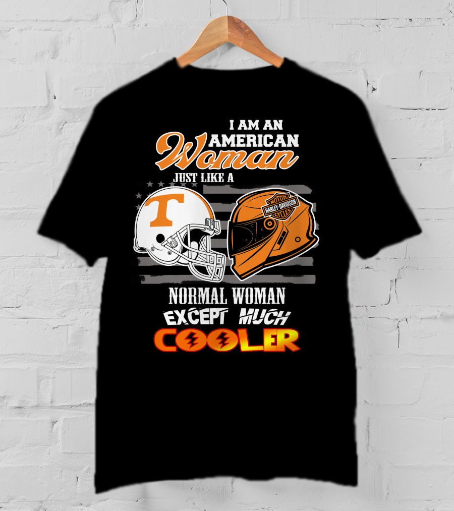 I Am An American Woman Just Like A Tennessee Volunteers Harley Davidson Motorcycle Normal Woman Except Much Cooler T-Shirt