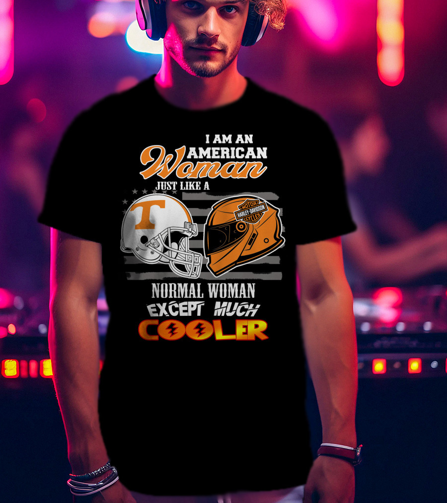 I Am An American Woman Just Like A Tennessee Volunteers Harley Davidson Motorcycle Normal Woman Except Much Cooler T-Shirt