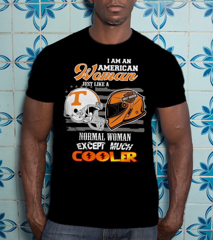 I Am An American Woman Just Like A Tennessee Volunteers Harley Davidson Motorcycle Normal Woman Except Much Cooler T-Shirt