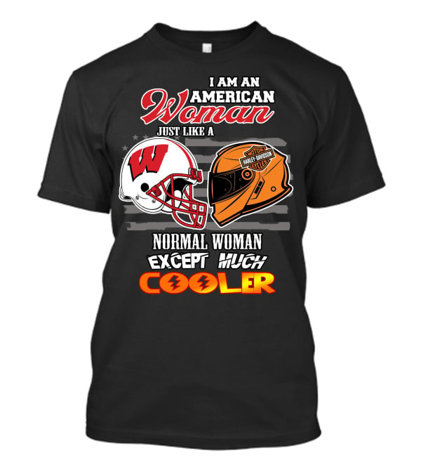 I Am An American Woman Just Like A Normal Woman Except Much Cooler Wisconsin Harley Davidson Motor Cycles T-Shirt