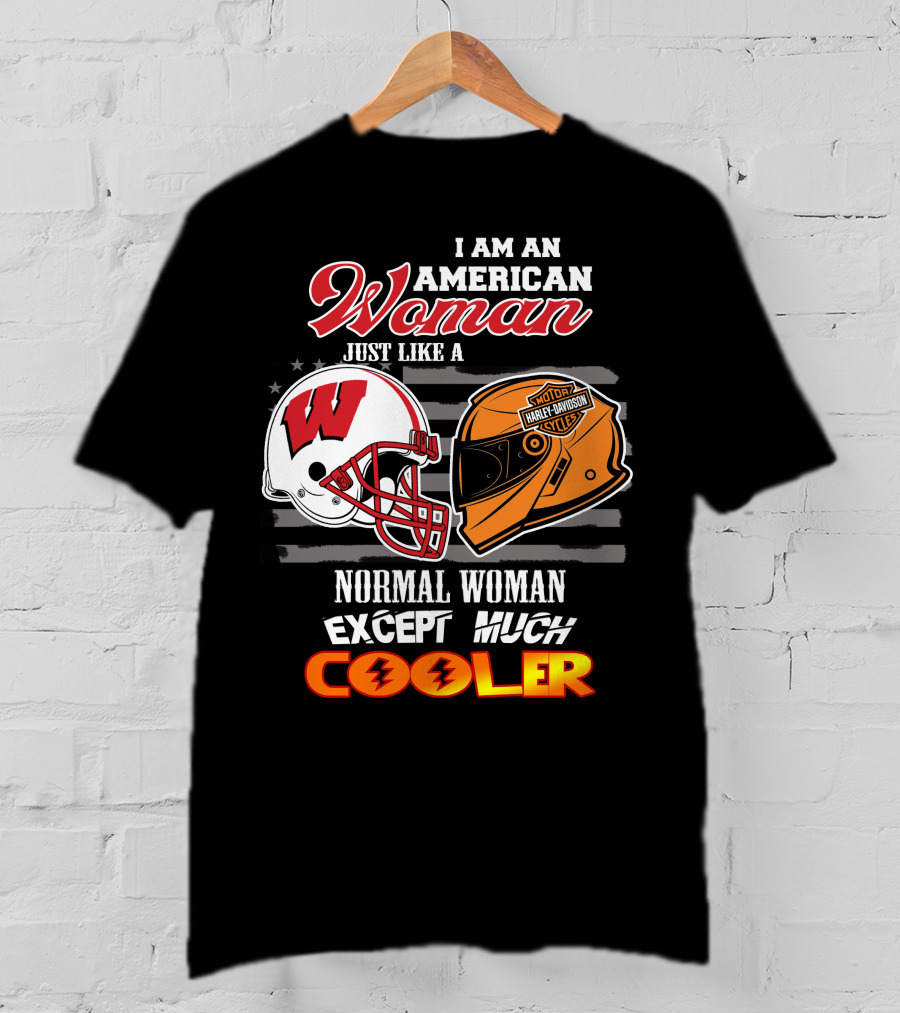I Am An American Woman Just Like A Normal Woman Except Much Cooler Wisconsin Harley Davidson Motor Cycles T-Shirt