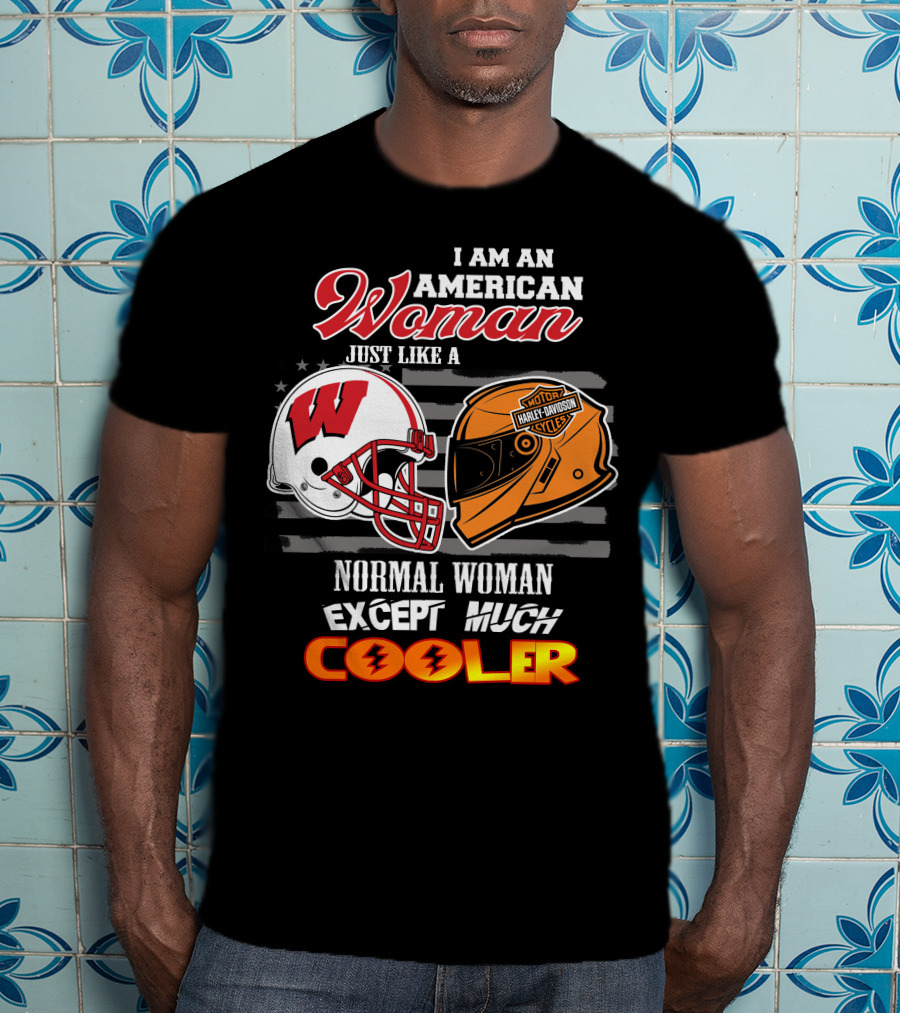 I Am An American Woman Just Like A Normal Woman Except Much Cooler Wisconsin Harley Davidson Motor Cycles T-Shirt