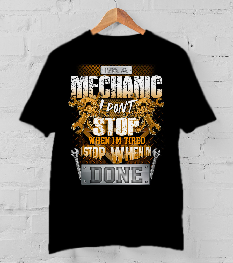 I'm A Mechanic I Don't Stop When I'm Tired I Stop When I'm Done Skulls And Wrenches T-Shirt