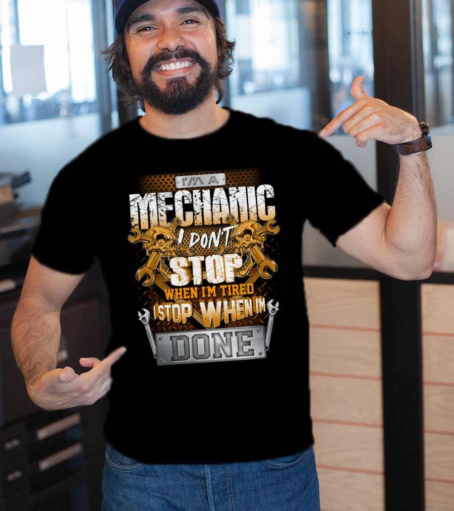 I'm A Mechanic I Don't Stop When I'm Tired I Stop When I'm Done Skulls And Wrenches T-Shirt
