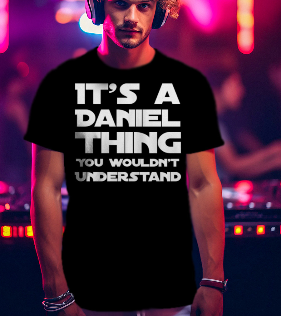 It's A Daniel Thing You Wouldn't Understand T-Shirt