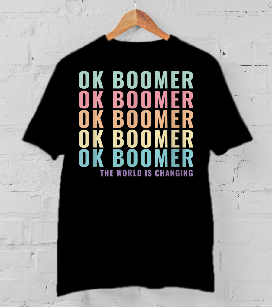 OK Boomer The World Is Changing Gen Z Millennials Meme Joke T-Shirt