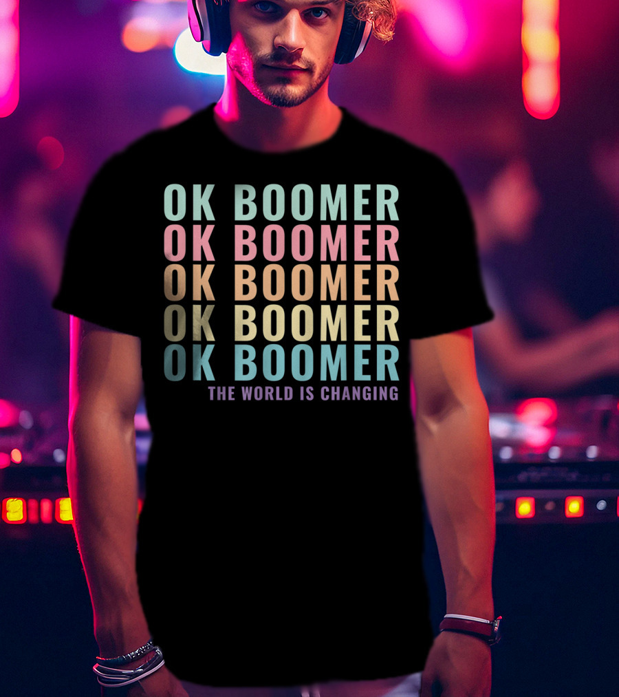 OK Boomer The World Is Changing Gen Z Millennials Meme Joke T-Shirt