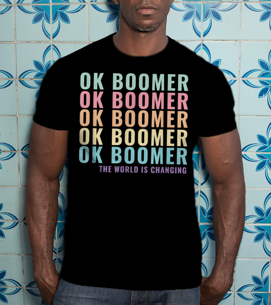 OK Boomer The World Is Changing Gen Z Millennials Meme Joke T-Shirt
