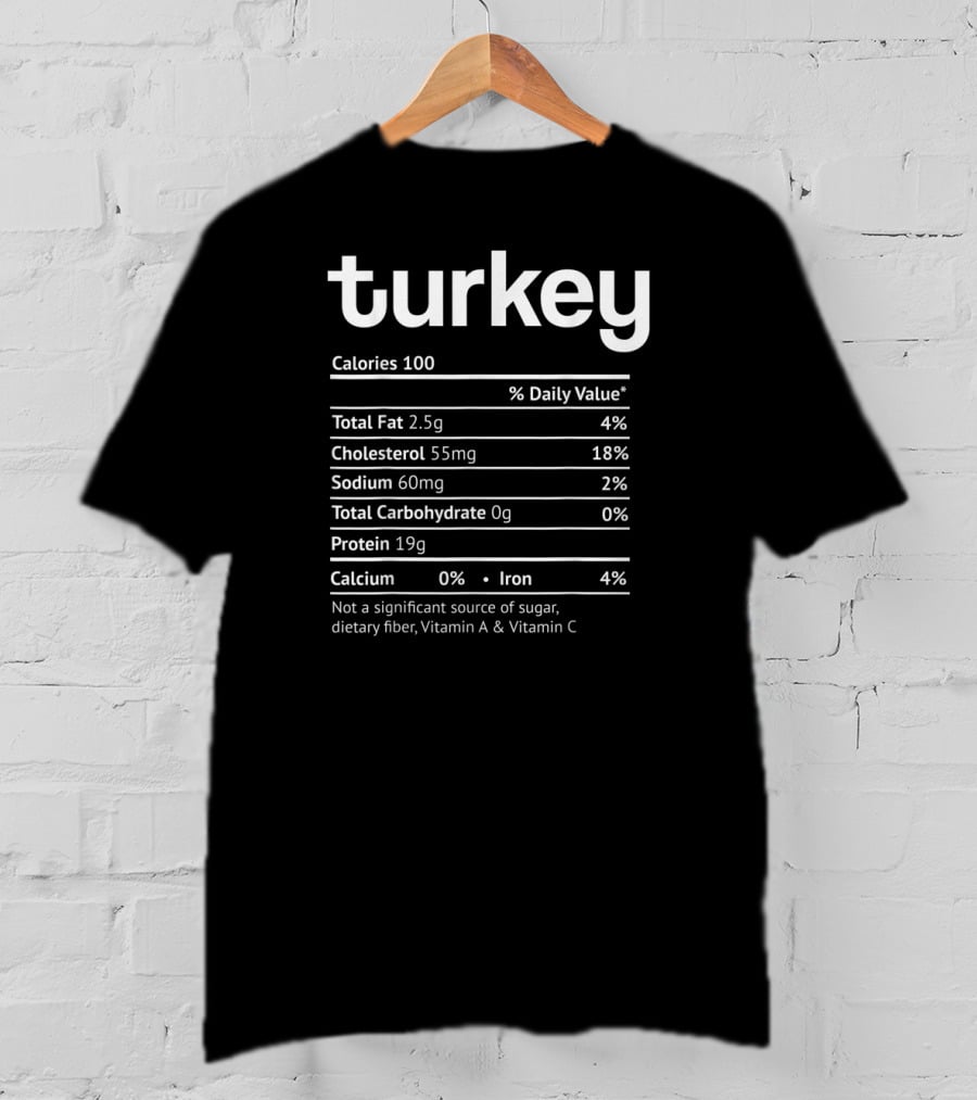 Turkey Nutrition Facts Funny Food Calories Total Fat Cholesterol Sodium Protein Iron T-Shirt