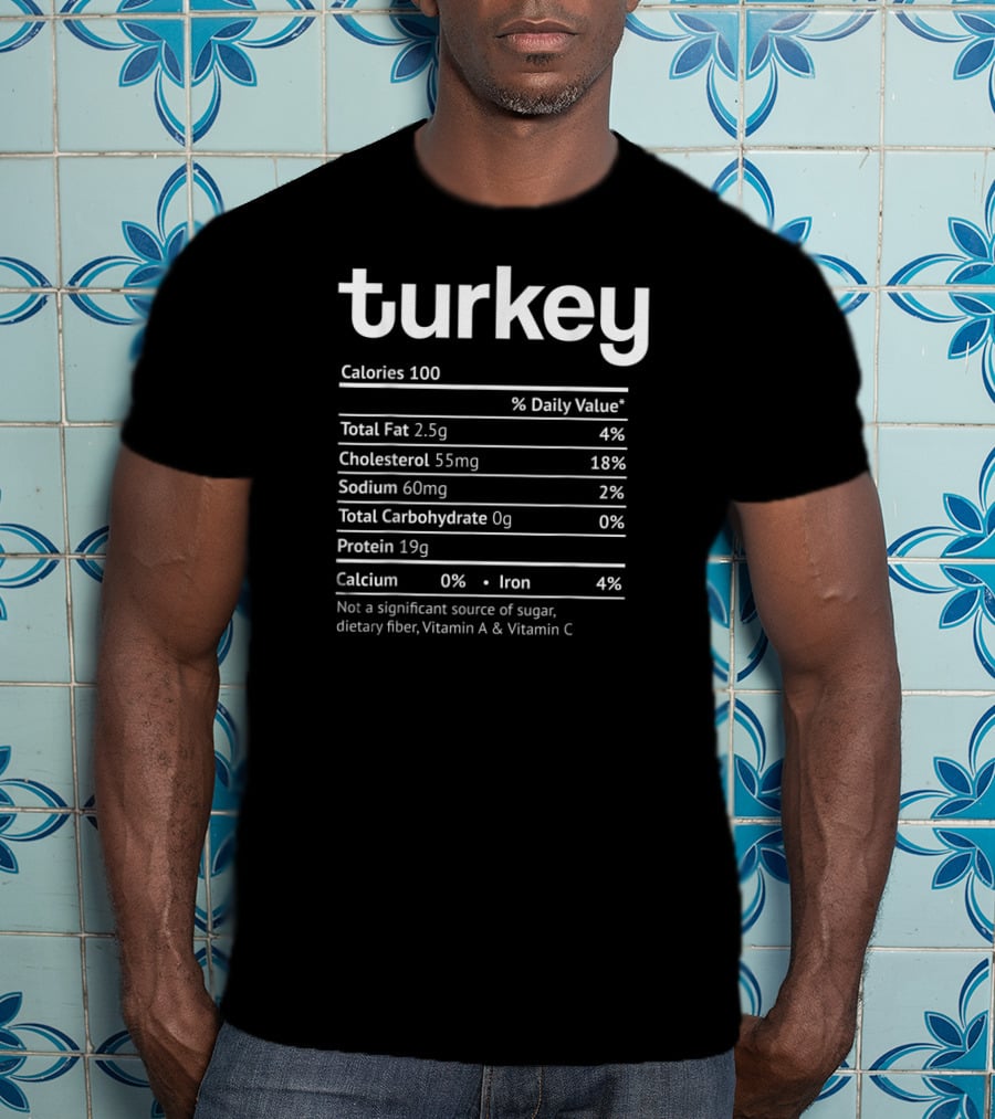 Turkey Nutrition Facts Funny Food Calories Total Fat Cholesterol Sodium Protein Iron T-Shirt
