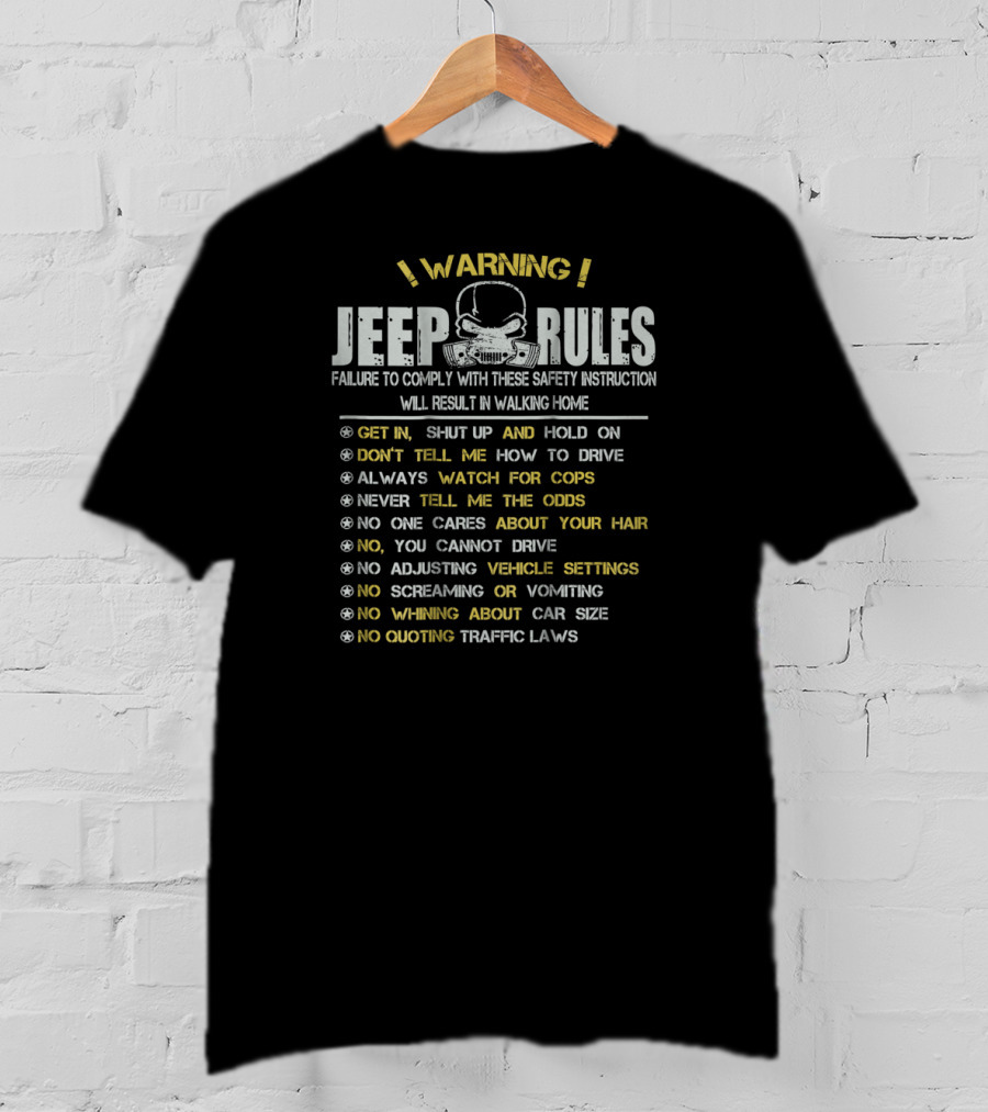 WARNING Jeep Rules Failure To Comply Get In Shut Up Don't Tell Me How To Drive Always Watch For Cops T-Shirt