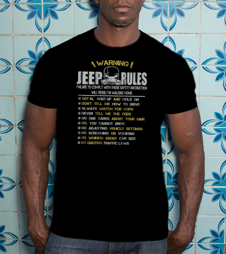 WARNING Jeep Rules Failure To Comply Get In Shut Up Don't Tell Me How To Drive Always Watch For Cops T-Shirt