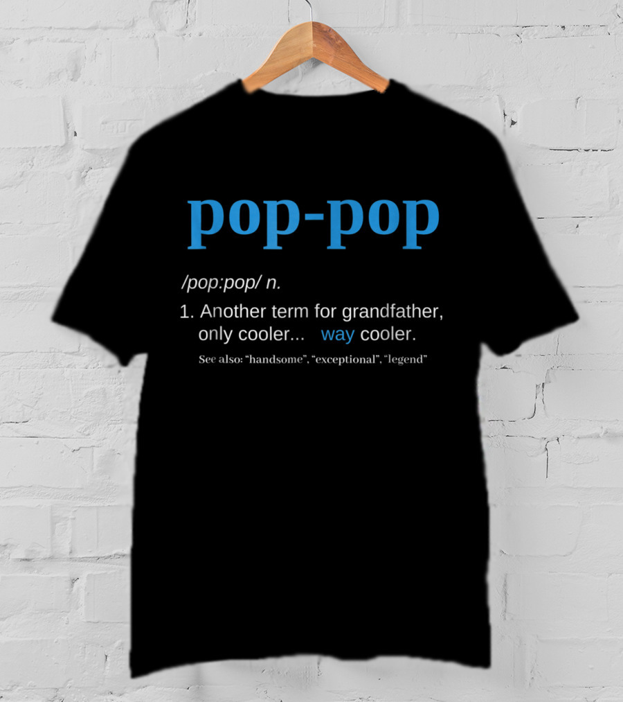 Pop-Pop Definition Another Term For Grandfather Only Cooler Way Cooler Legend T-Shirt