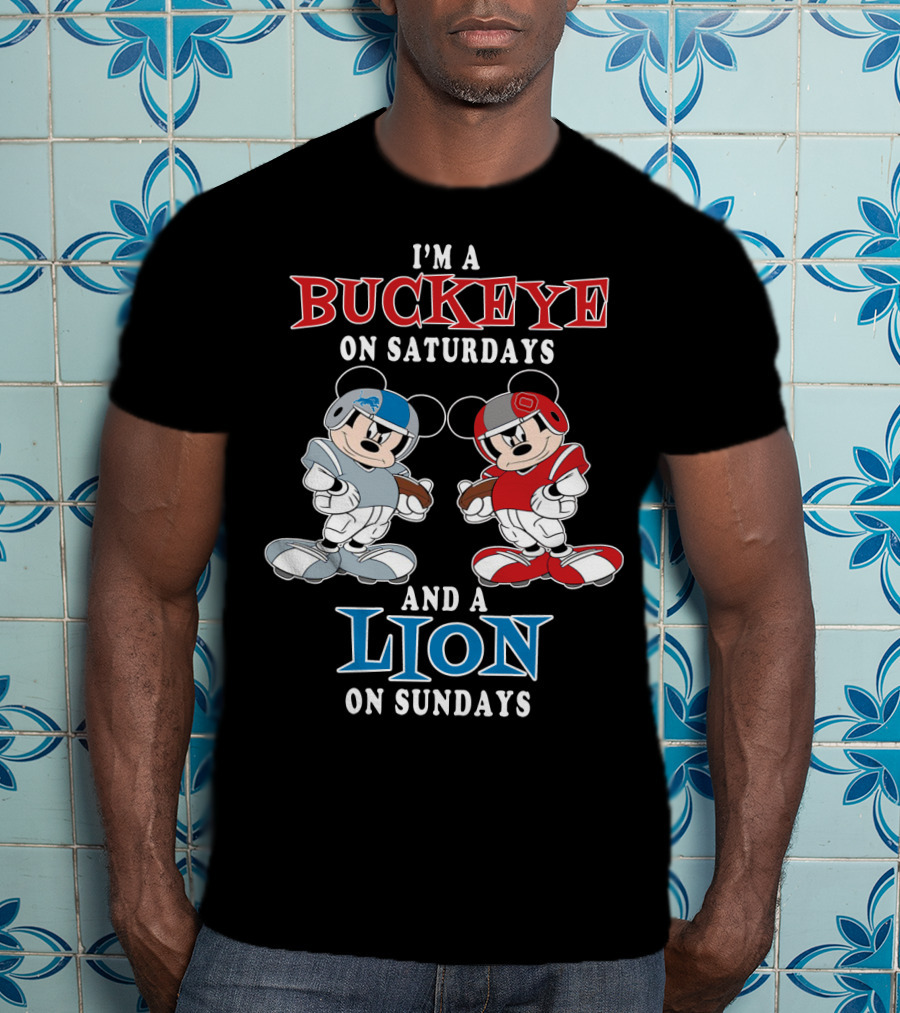 I'm A Buckeye On Saturdays And A Lion On Sundays T-Shirt