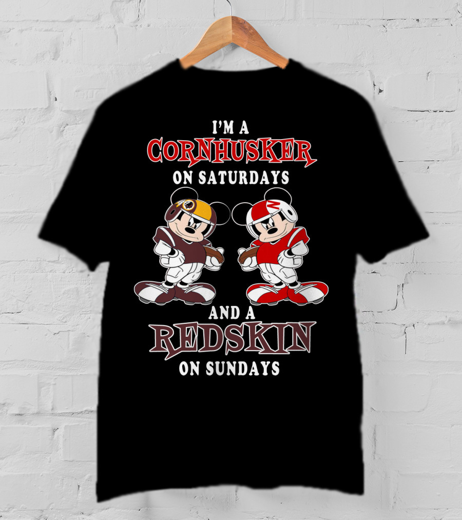 I'm A Cornhusker On Saturdays And A Redskin On Sundays Mickey T-Shirt