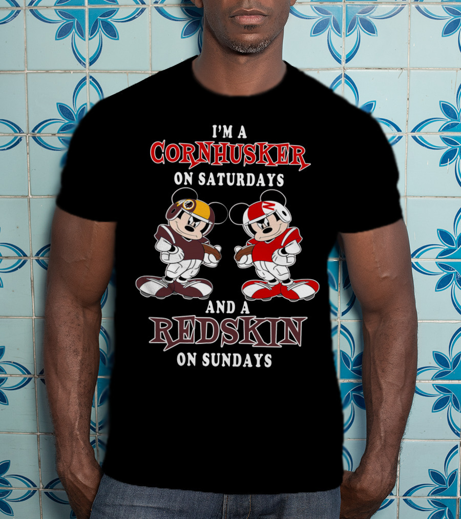 I'm A Cornhusker On Saturdays And A Redskin On Sundays Mickey T-Shirt
