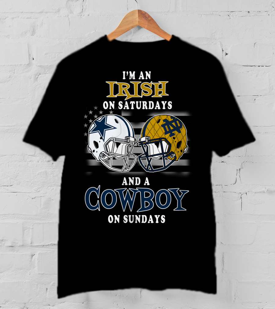 I'm An Irish On Saturdays And A Cowboy On Sundays Notre Dame Dallas Football Helmets T-Shirt