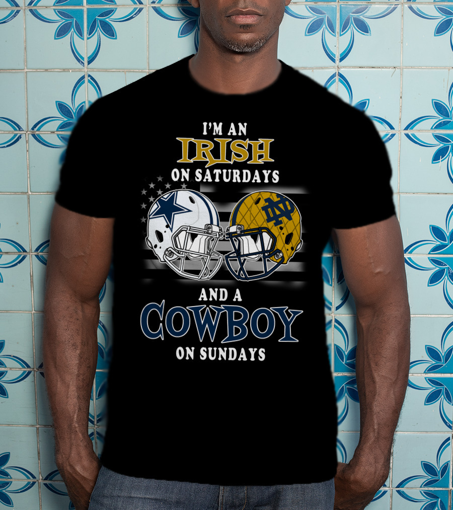 I'm An Irish On Saturdays And A Cowboy On Sundays Notre Dame Dallas Football Helmets T-Shirt