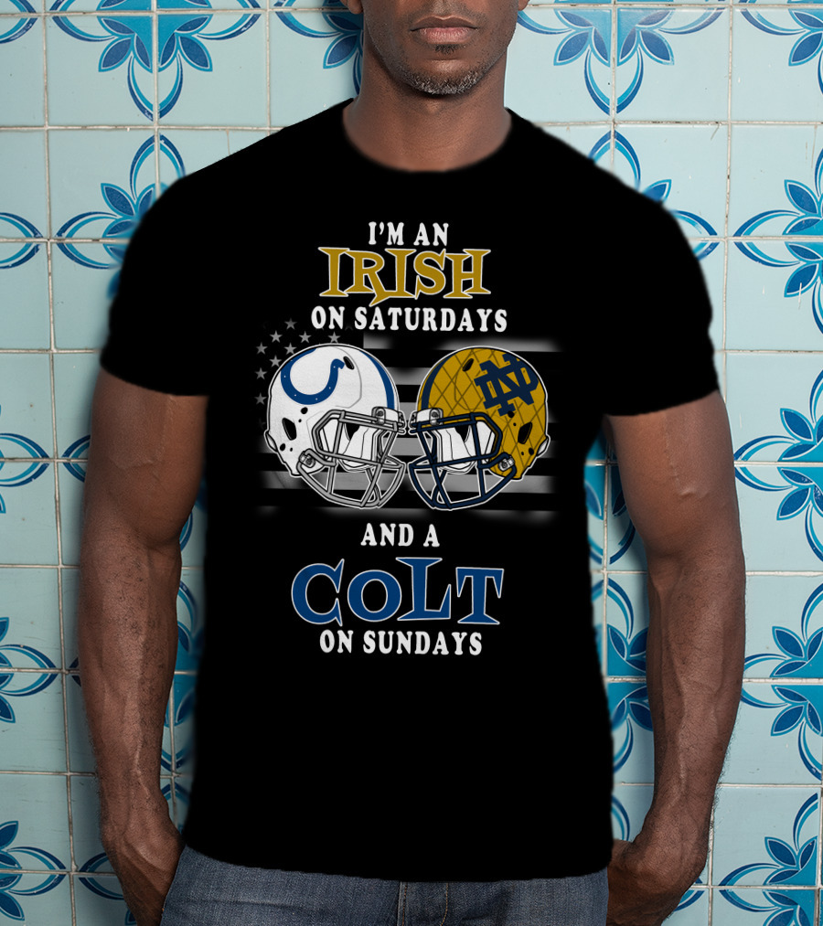 I'm An Irish On Saturdays And A Colt On Sundays T-Shirt