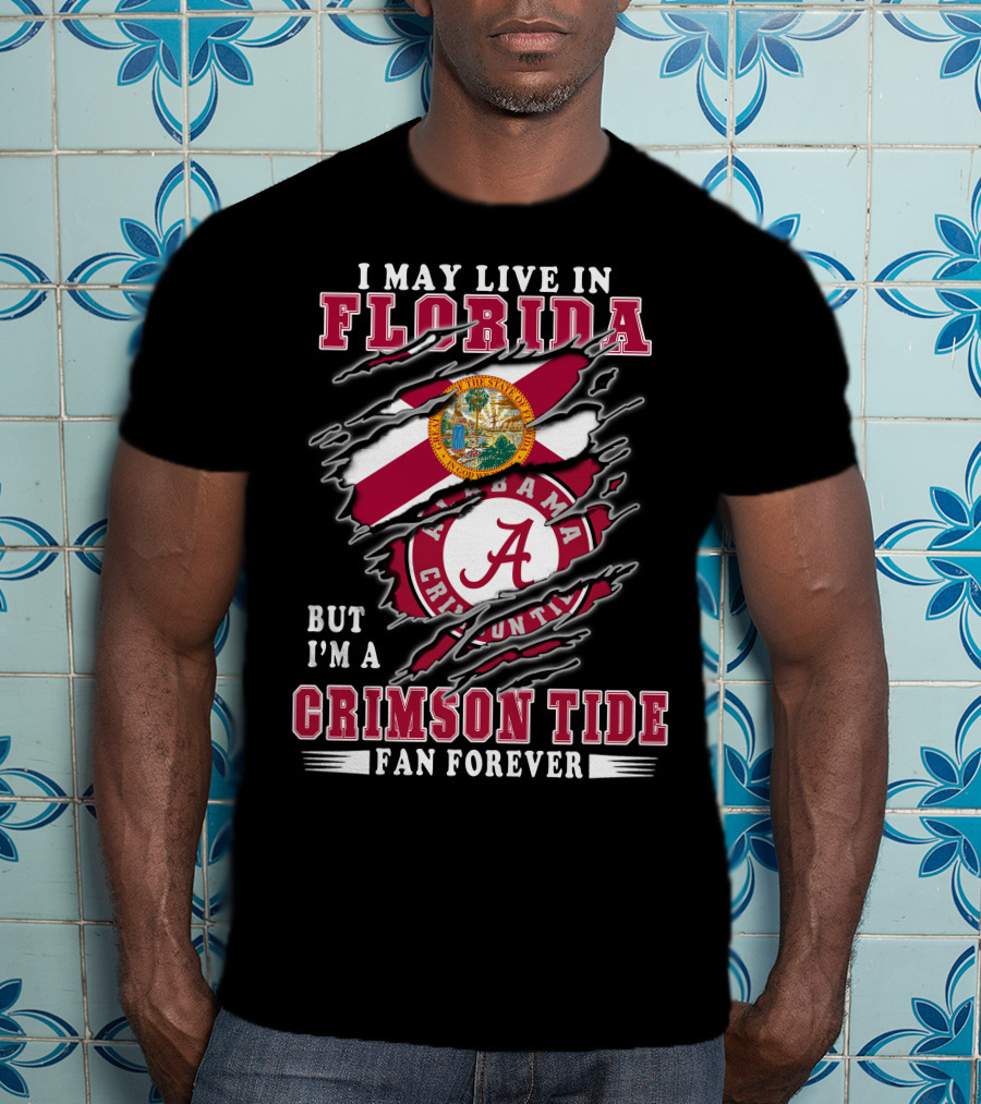 I May Live In Florida Crimson Tide Alabama Fan Forever T-Shirt